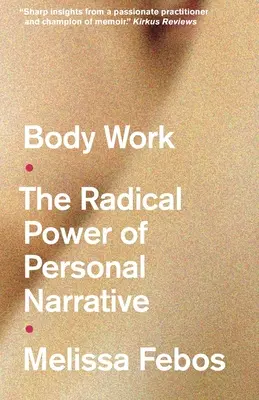 Body Work - A személyes elbeszélés radikális ereje - Body Work - The Radical Power of Personal Narrative