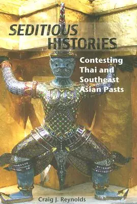 Zendülő történetek: A thaiföldi és a délkelet-ázsiai múlt megkérdőjelezése - Seditious Histories: Contesting Thai and Southeast Asian Pasts