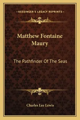 Matthew Fontaine Maury: A tengerek útkeresője - Matthew Fontaine Maury: The Pathfinder of the Seas