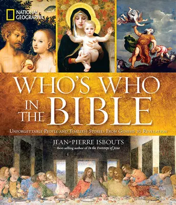 National Geographic Ki kicsoda a Bibliában: Felejthetetlen emberek és időtlen történetek a Teremtéstől a Jelenésekig - National Geographic Who's Who in the Bible: Unforgettable People and Timeless Stories from Genesis to Revelation