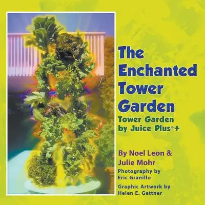 Az elvarázsolt toronykert: Juice Plus+(R) - The Enchanted Tower Garden: Tower Garden by Juice Plus+(R)
