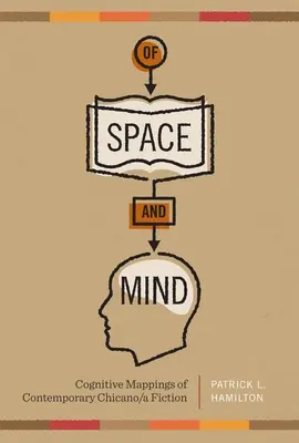 A tér és az elme: Kognitív leképezések a kortárs chicano/A fikcióban - Of Space and Mind: Cognitive Mappings of Contemporary Chicano/A Fiction