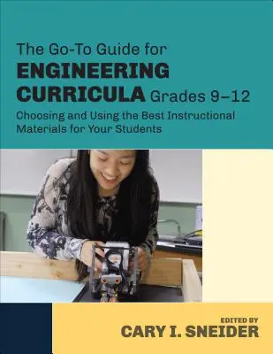 The Go-To Guide for Engineering Curricula, Grades 9-12: A legjobb tananyagok kiválasztása és használata diákjai számára - The Go-To Guide for Engineering Curricula, Grades 9-12: Choosing and Using the Best Instructional Materials for Your Students