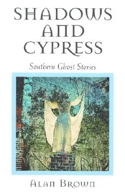 Árnyékok és ciprusok: Southern Ghost Stories - Shadows and Cypress: Southern Ghost Stories