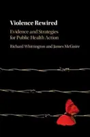 Erőszak Újrahuzalozva: Bizonyítékok és stratégiák a közegészségügyi fellépéshez - Violence Rewired: Evidence and Strategies for Public Health Action