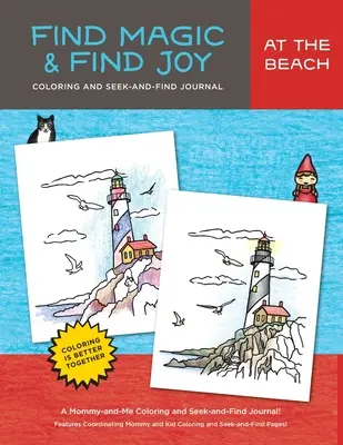 Találd meg a varázslatot és az örömöt: A tengerparton: Az eredeti Mommy-and-Me színező és kereső napló - Find Magic & Joy: At the Beach: The Original Mommy-and-Me Coloring and Seek-and-Find Journal
