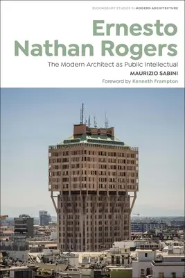 Ernesto Nathan Rogers: Nathan Rogers: A modern építész mint közértelmiségi - Ernesto Nathan Rogers: The Modern Architect as Public Intellectual