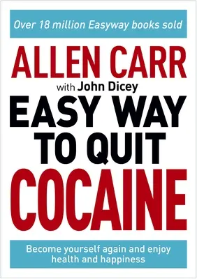 Allen Carr: Carr: The Easy Way to Quit Cocaine: Élvezd a szabadságot, az egészséget és a boldogságot! - Allen Carr: The Easy Way to Quit Cocaine: Rediscover Your True Self and Enjoy Freedom, Health, and Happiness