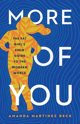More of You: A kövér lány útikalauza a modern világhoz - More of You: The Fat Girl's Field Guide to the Modern World