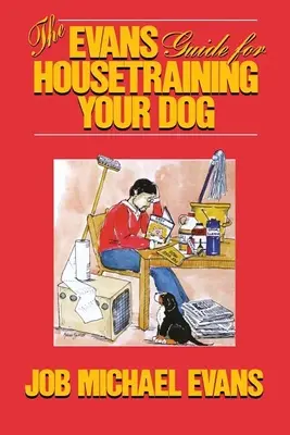 Az Evans útmutató kutyája szobatisztaságra neveléséhez - The Evans Guide for Housetraining Your Dog