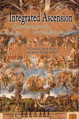 Integrált felemelkedés: Kinyilatkoztatás a következő évezred számára - Integrated Ascension: Revelation for the Next Millennium