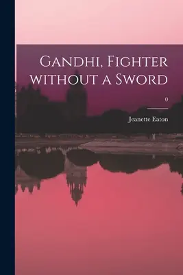 Gandhi, harcos kard nélkül; 0 - Gandhi, Fighter Without a Sword; 0