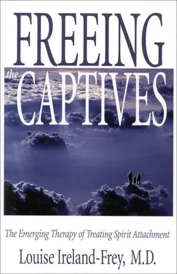 A foglyok kiszabadítása: A lelki kötődés kezelésének kialakulóban lévő terápiája - Freeing the Captives: The Emerging Therapy of Treating Spirit Attachment