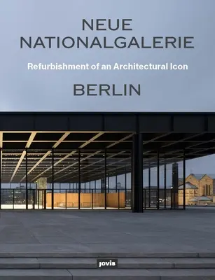 Neue Nationalgalerie Berlin: Egy építészeti ikon felújítása - Neue Nationalgalerie Berlin: Refurbishment of an Architectural Icon