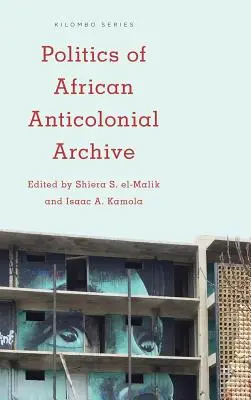 Az afrikai antikolonialista archívum politikája - Politics of African Anticolonial Archive