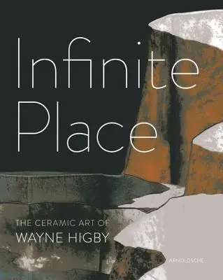 Végtelen hely: Wayne Higby kerámiaművészete - Infinite Place: The Ceramic Art of Wayne Higby