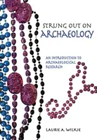 A régészettől elszállva: Bevezetés a régészeti kutatásba - Strung Out on Archaeology: An Introduction to Archaeological Research