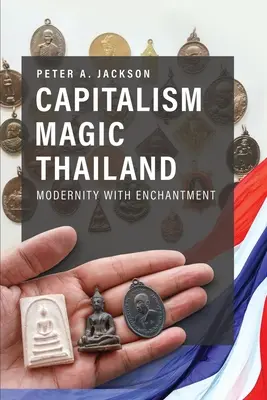 A kapitalizmus varázslatos Thaiföld: Modernitás varázslattal - Capitalism Magic Thailand: Modernity with Enchantment