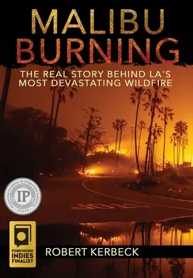 Malibu Burning: A valódi történet Los Angeles legpusztítóbb erdőtüzének hátterében - Malibu Burning: The Real Story Behind LA's Most Devastating Wildfire