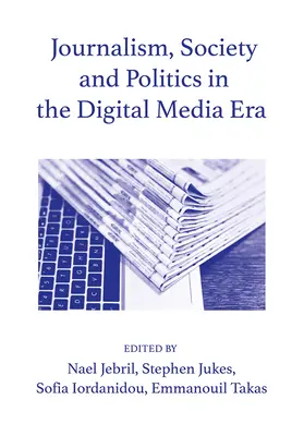 Újságírás, társadalom és politika a digitális média korában - Journalism, Society and the Politics in the Digital Media Era
