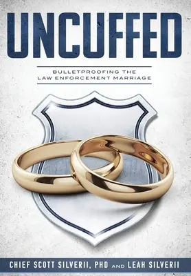 Uncuffed: Bulletproofing the Law Enforcement Marriage (A rendvédelmi házasság golyóállóvá tétele) - Uncuffed: Bulletproofing the Law Enforcement Marriage