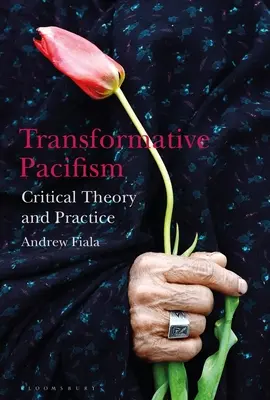 Transzformatív pacifizmus: A kritikai elmélet és gyakorlat - Transformative Pacifism: Critical Theory and Practice