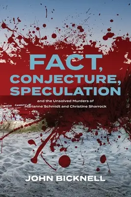 Tények, feltételezések, spekulációk és Marianne Schmidt és Christine Sharrock megoldatlan gyilkosságai - Fact, Conjecture, Speculation and the Unsolved Murders of Marianne Schmidt and Christine Sharrock