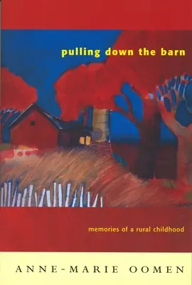 A pajta lebontása: Egy vidéki gyermekkor emlékei - Pulling Down the Barn: Memories of a Rural Childhood