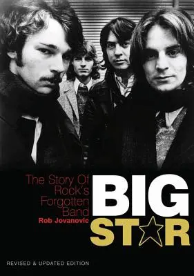 Big Star: A rock elfeledett zenekarának története - Felülvizsgált és frissített kiadás - Big Star: The Story of Rock's Forgotten Band - Revised & Updated Edition