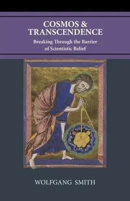 Kozmosz és transzcendencia: Áttörve a szcientista hit korlátján - Cosmos and Transcendence: Breaking Through the Barrier of Scientistic Belief