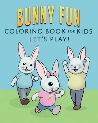 Bunny Fun Coloring Book for Kids: Let's Play!