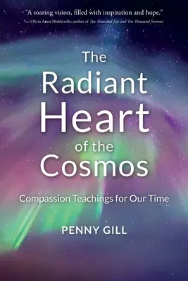 A kozmosz sugárzó szíve: Együttérző tanítások korunk számára - The Radiant Heart of the Cosmos: Compassion Teachings for Our Time