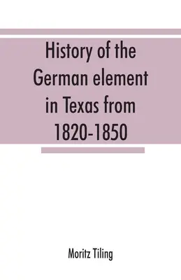 A texasi német elem története 1820-1850 között, valamint a texasi német énekes liga és a houstoni Turnverein történeti vázlata 1853-19 között. - History of the German element in Texas from 1820-1850, and historical sketches of the German Texas singers' league and Houston Turnverein from 1853-19