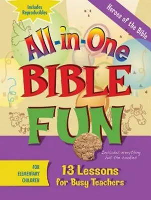 All-In-One Bible Fun for Elementary Children: A Biblia hősei: 13 lecke elfoglalt tanároknak - All-In-One Bible Fun for Elementary Children: Heroes of the Bible: 13 Lessons for Busy Teachers