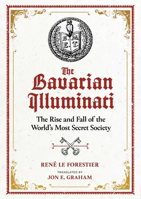 A bajor illuminátusok: A világ legtitkosabb titkos társaságának felemelkedése és bukása - The Bavarian Illuminati: The Rise and Fall of the World's Most Secret Society