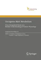 Az onkogének találkozása az anyagcserével: A deregulált génektől a daganatfiziológia szélesebb körű megértéséig - Oncogenes Meet Metabolism: From Deregulated Genes to a Broader Understanding of Tumour Physiology