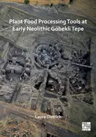 Növényi táplálékfeldolgozó eszközök a kora neolitikus Gobekli Tepe-ben - Plant Food Processing Tools at Early Neolithic Gobekli Tepe