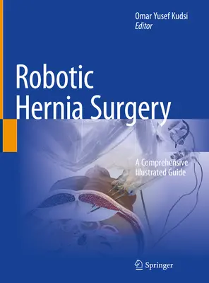 Robotizált sérvműtét: Átfogó illusztrált útmutató - Robotic Hernia Surgery: A Comprehensive Illustrated Guide