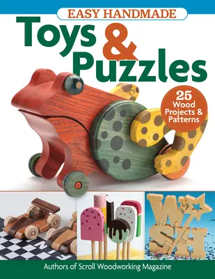 Könnyű kézzel készített játékok és rejtvények: 35 fa projekt és minta - Easy Handmade Toys & Puzzles: 35 Wood Projects & Patterns