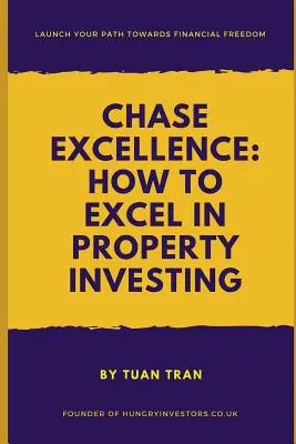 Hajsza a kiválóságért: Hogyan lehet kiemelkedő az ingatlanbefektetésben - Chase Excellence: How to Excel in Property Investing