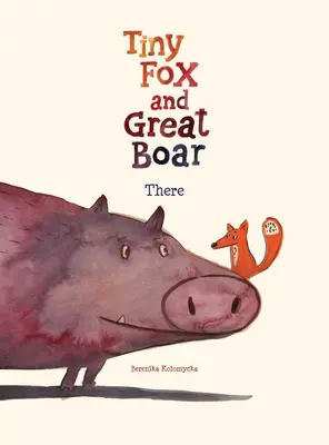 Apró róka és nagy vaddisznó első könyve: Ott 1. kötet - Tiny Fox and Great Boar Book One: There Volume 1