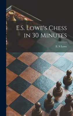 E.S. Lowe Sakk 30 perc alatt című könyve - E.S. Lowe's Chess in 30 Minutes