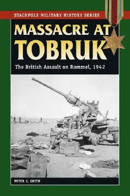 Tobruki mészárlás: A britek támadása Rommel ellen, 1942 - Massacre at Tobruk: The British Assault on Rommel, 1942