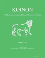 Koinon IV, 2021: A klasszikus numizmatikai tanulmányok nemzetközi folyóirata - Koinon IV, 2021: The International Journal of Classical Numismatic Studies