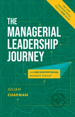 A vezetői vezetői utazás: Egy szokatlan üzleti törekvés - The Managerial Leadership Journey: An Unconventional Business Pursuit