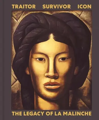 Áruló, túlélő, ikon: La Malinche öröksége - Traitor, Survivor, Icon: The Legacy of La Malinche