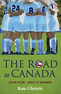 Az út Kanadába: A nyári lányok negyedik könyve - The Road to Canada: Book Four of Girls of Summer