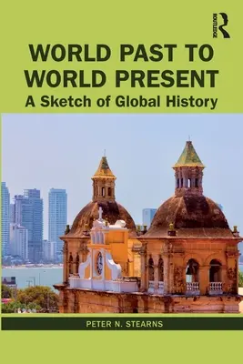 A világ múltjától a világ jelenéig: A Sketch of Global History - World Past to World Present: A Sketch of Global History