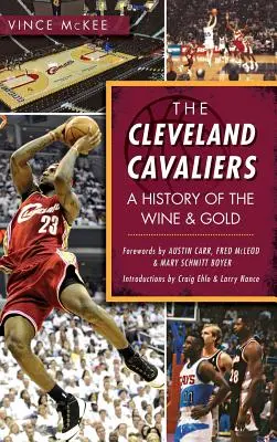A Cleveland Cavaliers: A Wine & Gold története - The Cleveland Cavaliers: A History of the Wine & Gold