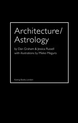 Építészet/Asztrológia: Dan Graham és Jessica Russell. - Architecture/Astrology: By Dan Graham and Jessica Russell.